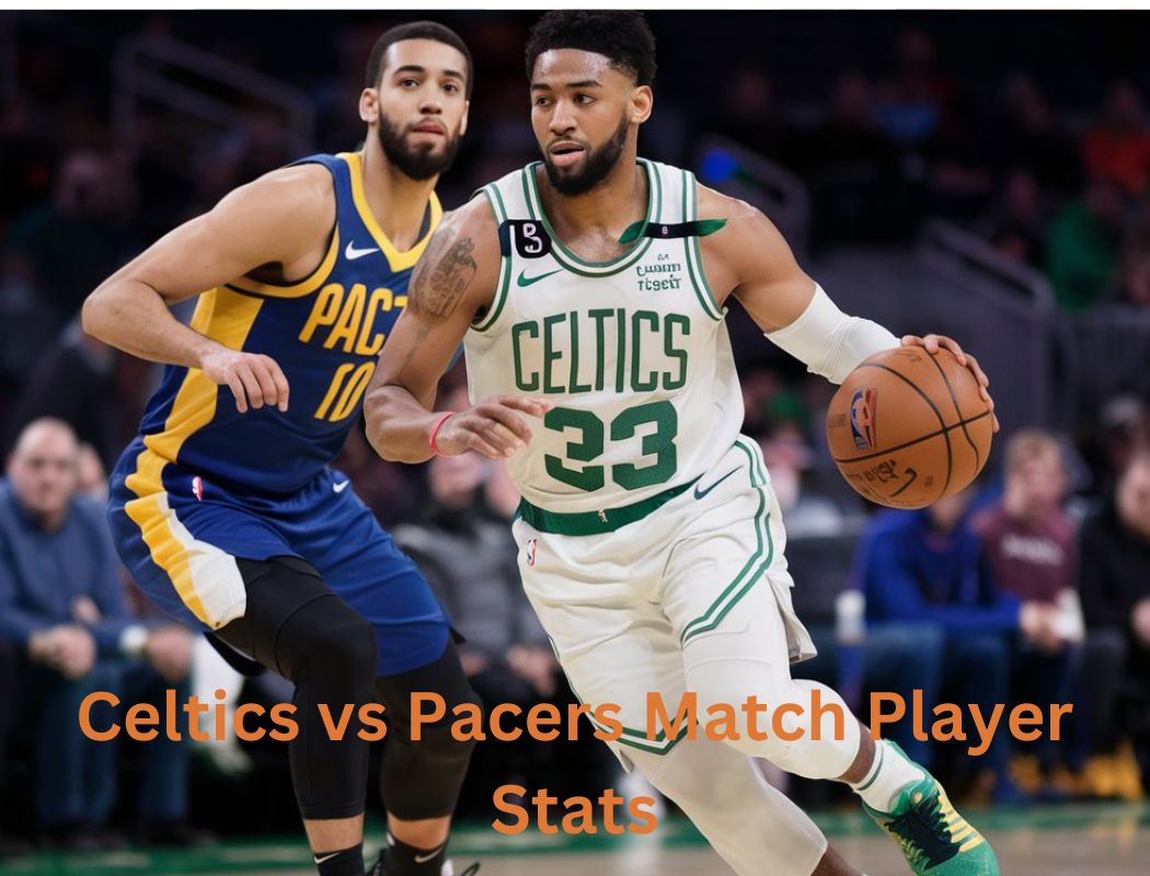 Celtics vs Pacers Match Player Stats